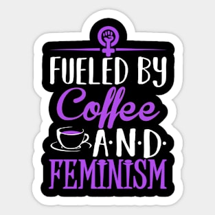 Fueled by Coffee and Feminism Sticker